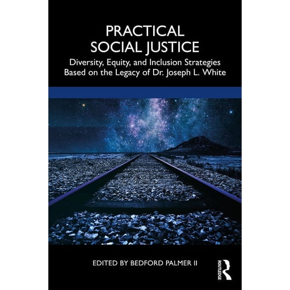 Practical Social Justice: Diversity, Equity, and Inclusion Strategies Based on the Legacy of Dr. Joseph L. White, (Paperback)