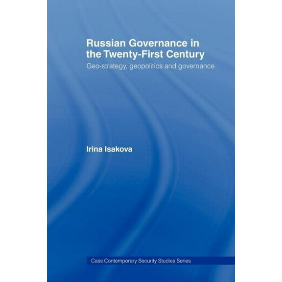 Contemporary Security Studies Russian Governance in the 21st Century: Geo-Strategy, Geopolitics and New Governance, (Paperback)