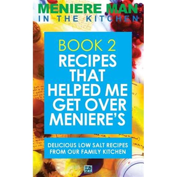 Pre-Owned Meniere Man: Meniere Man In The Kitchen. Book 2: Recipes That Helped Me Get Over Meniere's. Delicious Low Salt Recipes From Our Family Kitchen (Hardcover)