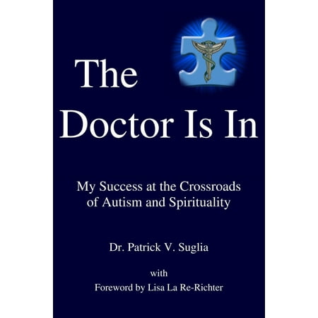 The Doctor Is In: My Success at the Crossroads of Autism and Spirituality - (Best Homeopathy Doctor For Autism In India)