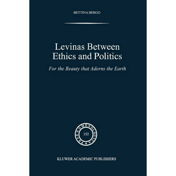 Phaenomenologica Levinas Between Ethics and Politics: For the Beauty That Adorns the Earth, Book 152, (Paperback)