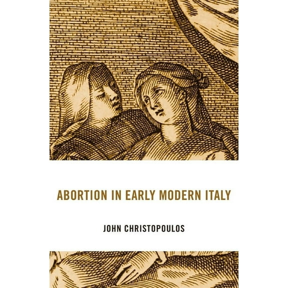I Tatti Studies in Italian Renaissance History: Abortion in Early Modern Italy (Hardcover)