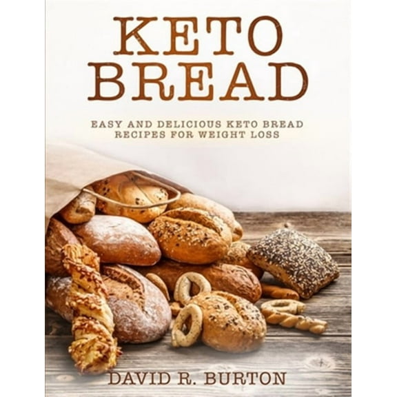 Keto Bread: Easy And Delicious Keto Bread Recipes For Weight Loss