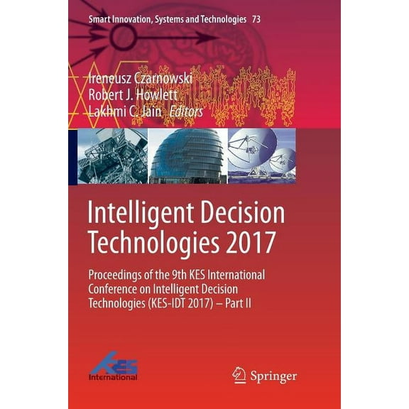 Smart Innovation, Systems and Technologi Intelligent Decision Technologies 2017: Proceedings of the 9th Kes International Conference on Intelligent Decision Tech, Book 73, (Paperback)