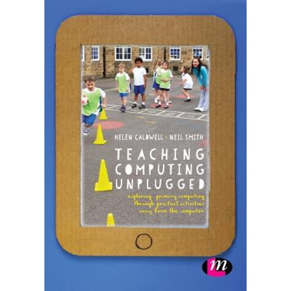 Pre-Owned Teaching Computing Unplugged in Primary Schools: Exploring primary computing through practical (Hardcover) by Helen Caldwell, Neil Smith