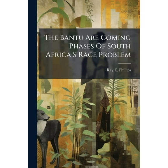 The Bantu Are Coming Phases Of South Africa S Race Problem, (Paperback)