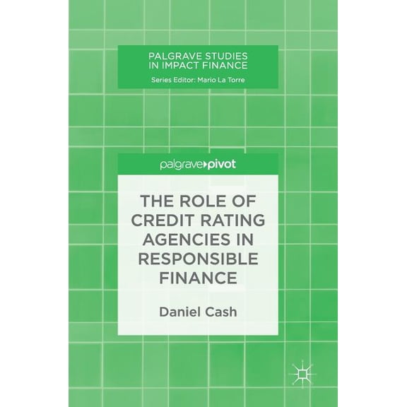 Palgrave Studies in Impact Finance The Role of Credit Rating Agencies in Responsible Finance, (Hardcover)