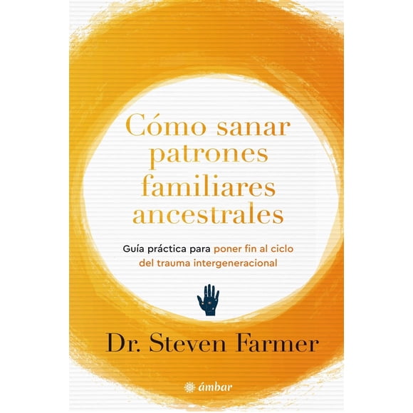 Cómo sanar patrones familiares ancestrales. Guía práctica p