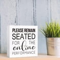 thumbnail image 6 of Zomyto 5"x5" Funny Bathroom Wood Sign Please Remain Seated for the Entine Performance Wood Block Sign,Farmhouse Bathroom Wooden Box Sign, 6 of 7