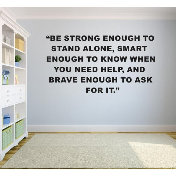 Be Strong Enough To Stand Alone Smart Enough To Know When You Need Help & Brave Enough To Ask Quote Custom Wall Decal Vinyl Sticker 20 Inches X 30 Inches