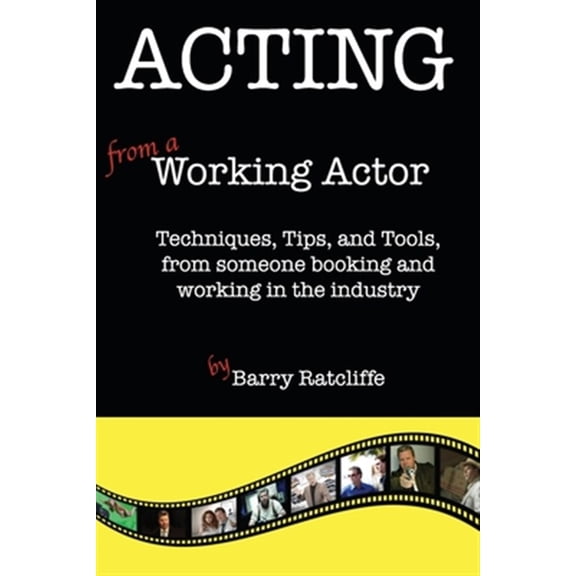 Pre-Owned Acting from a Working Actor : Techniques, Tips and Tools from Someone Booking and Working in the Industry