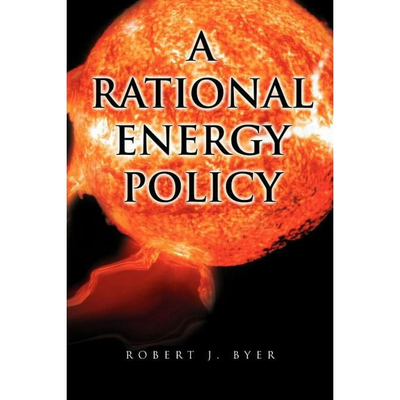 A Rational Energy Policy (Paperback) by Robert J Byer