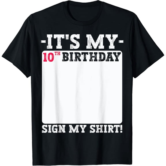 t-shirtIt's My 10th Birthday 10 Years Old Birthday Party Sign My T-Shirt mens t shirt,black,women,funny,misfits,men,journey