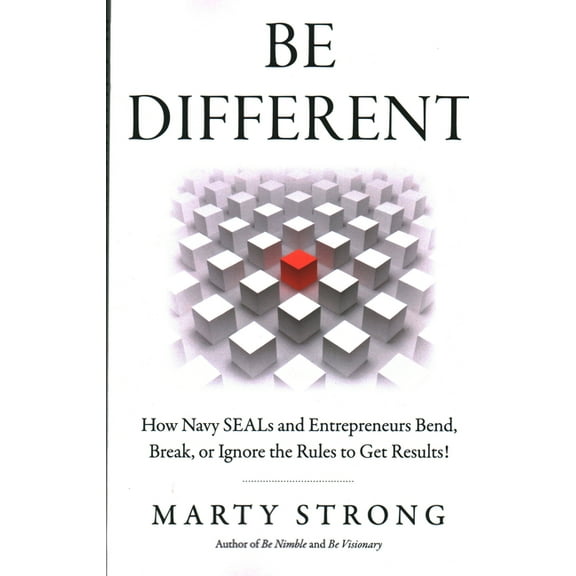 Be Different: How Navy Seals and Entrepreneurs Bend, Break, or Ignore the Rules to Get Results!, (Paperback)