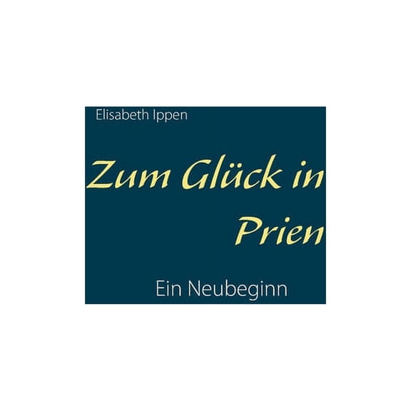 Zum GlÃ¼ck in Prien: Ein Neubeginn, (Paperback)