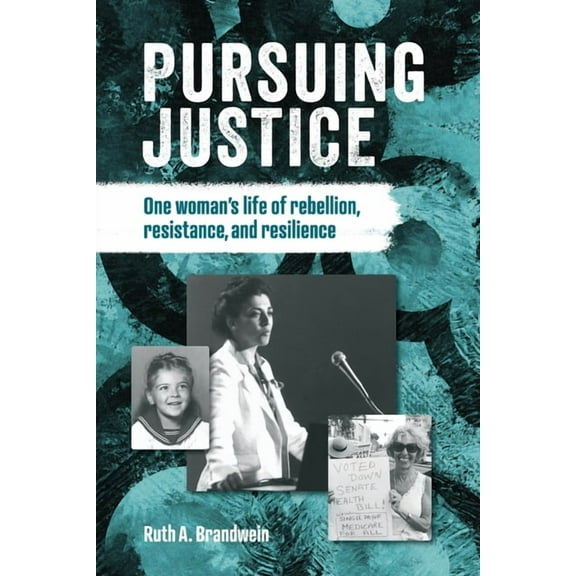 Pursuing justice: One Woman's Life of Rebellion, Resistance, Resilience, (Paperback)