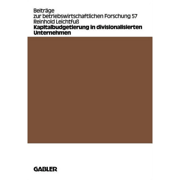 BeitrÃ¤ge Zur Betriebswirtschaftlichen Fo Kapitalbudgetierung in Divisionalisierten Unternehmen, Book 57, (Paperback)