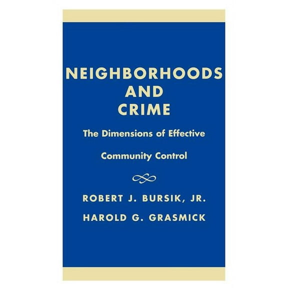 Neighborhoods and Crime: The Dimensions of Effective Community Control, (Hardcover)