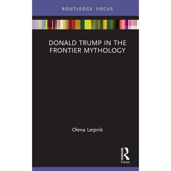 Routledge Studies in Media, Communicatio Donald Trump in the Frontier Mythology, (Hardcover)