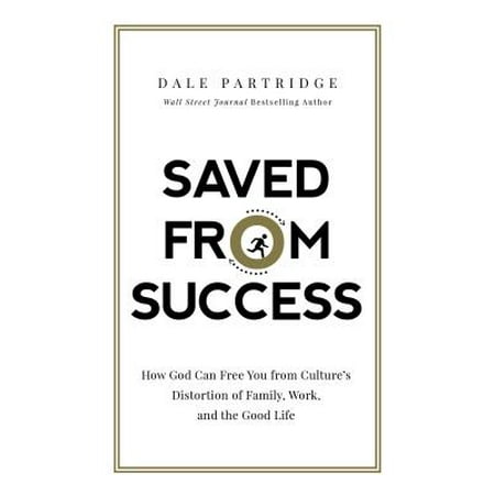 How God Works Saved from Success : How God Can Free You from Culture's Distortion of Family, Work, and the Good Life ()