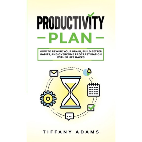 Pre-Owned Productivity Plan: How To Rewire Your Brain, Build Better Habits, And Overcome Procrastination With 31 Life Hacks, (Paperback)