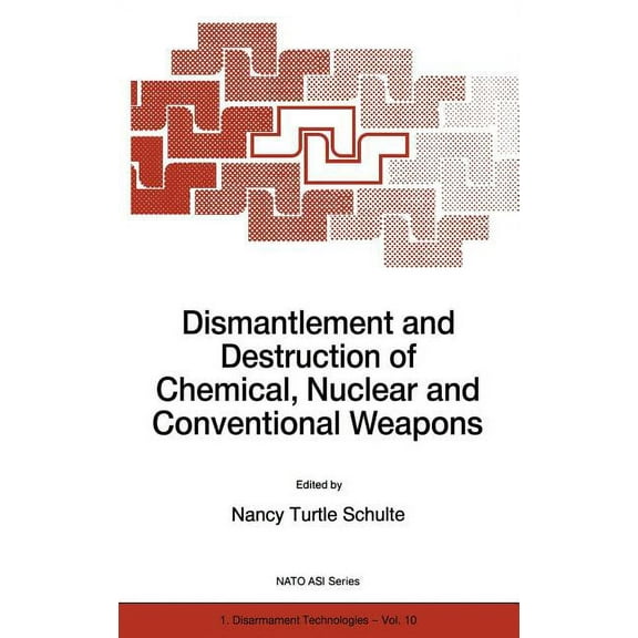 NATO Science Partnership Subseries: 1 Dismantlement and Destruction of Chemical, Nuclear and Conventional Weapons, Book 10, (Hardcover)