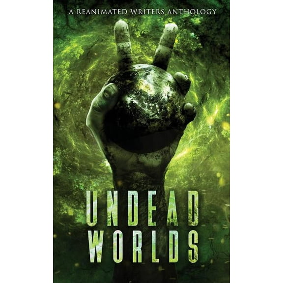 Undead Worlds 2: A Post-Apocalyptic Zombie Anthology, (Paperback)