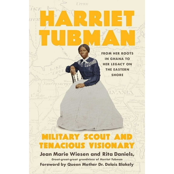 Harriet Tubman: Military Scout and Tenacious Visionary: From Her Roots in Ghana to Her Legacy on the Eastern Shore, (Hardcover)