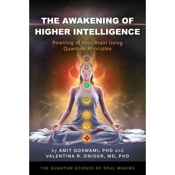 The Awakening of Higher Intelligence: Rewiring Your Brain Using Quantum Principles, (Paperback)