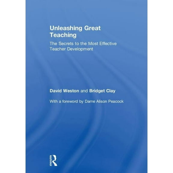 Unleashing Great Teaching: The Secrets to the Most Effective Teacher Development, (Hardcover)
