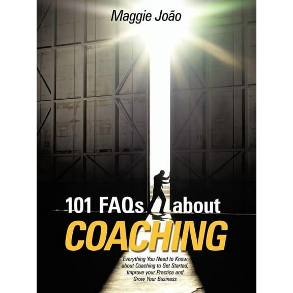 101 FAQs about Coaching: Everything You Need to Know about Coaching to Improve Your Practice and Grow Your Business (Paperback)