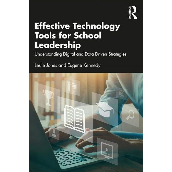 Effective Technology Tools for School Leadership: Understanding Digital and Data-Driven Strategies (Paperback)
