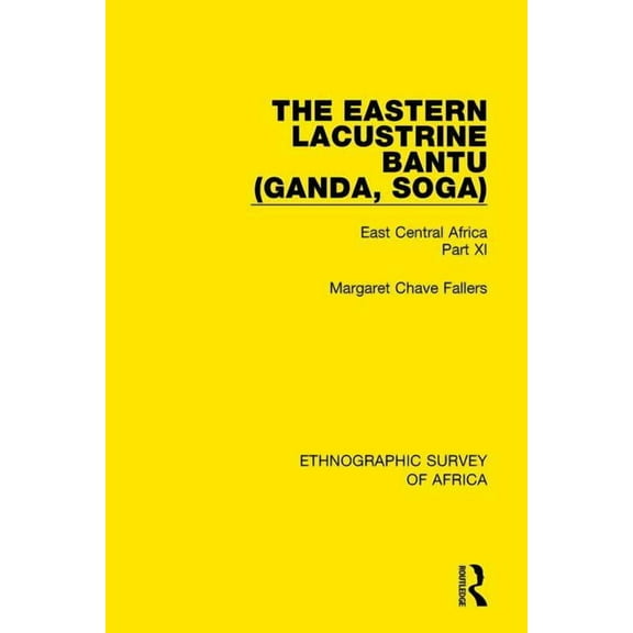 Ethnographic Survey of Africa The Eastern Lacustrine Bantu (Ganda, Soga): East Central Africa Part XI, (Paperback)