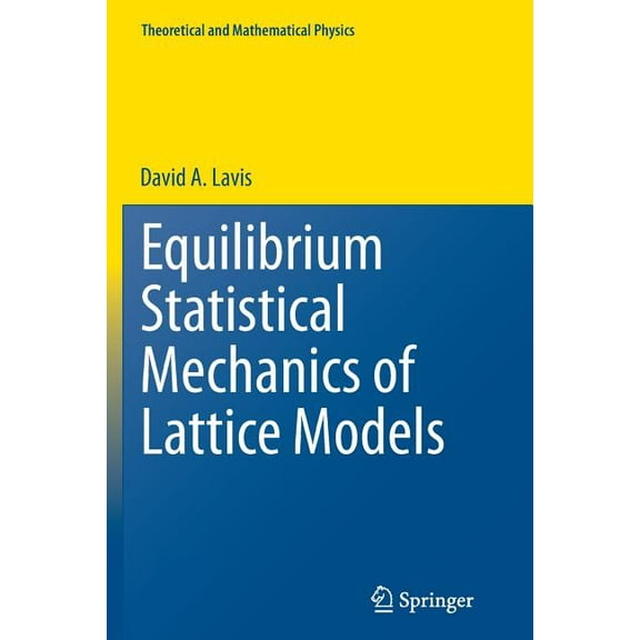 Theoretical and Mathematical Physics Equilibrium Statistical Mechanics of Lattice Models, (Paperback)