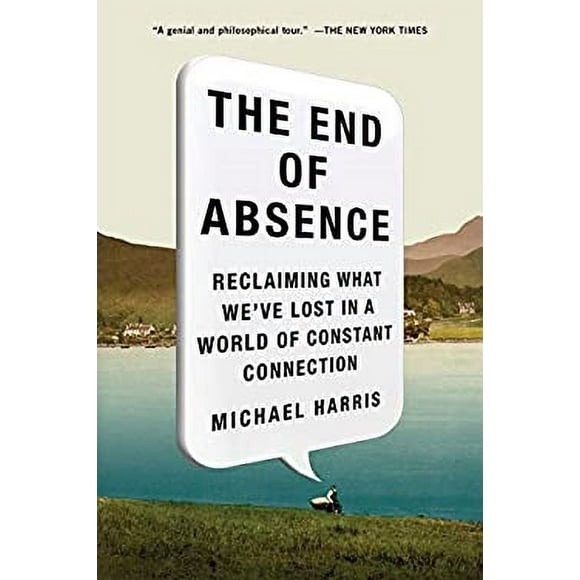 Pre-Owned The End of Absence : Reclaiming What We've Lost in a World of Constant Connection 9781591847922