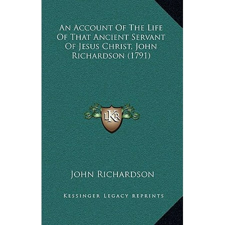 An Account of the Life of That Ancient Servant of Jesus Christ, John Richardson