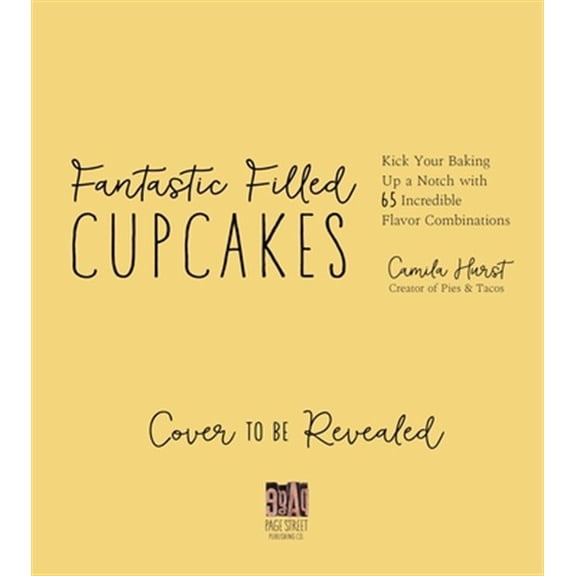 Pre-Owned Fantastic Filled Cupcakes: Kick Your Baking Up a Notch with Incredible Flavor Combinations (Paperback) 1645671666 9781645671664