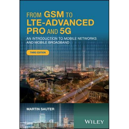 From GSM to Lte-Advanced Pro and 5g : An Introduction to Mobile Networks and Mobile