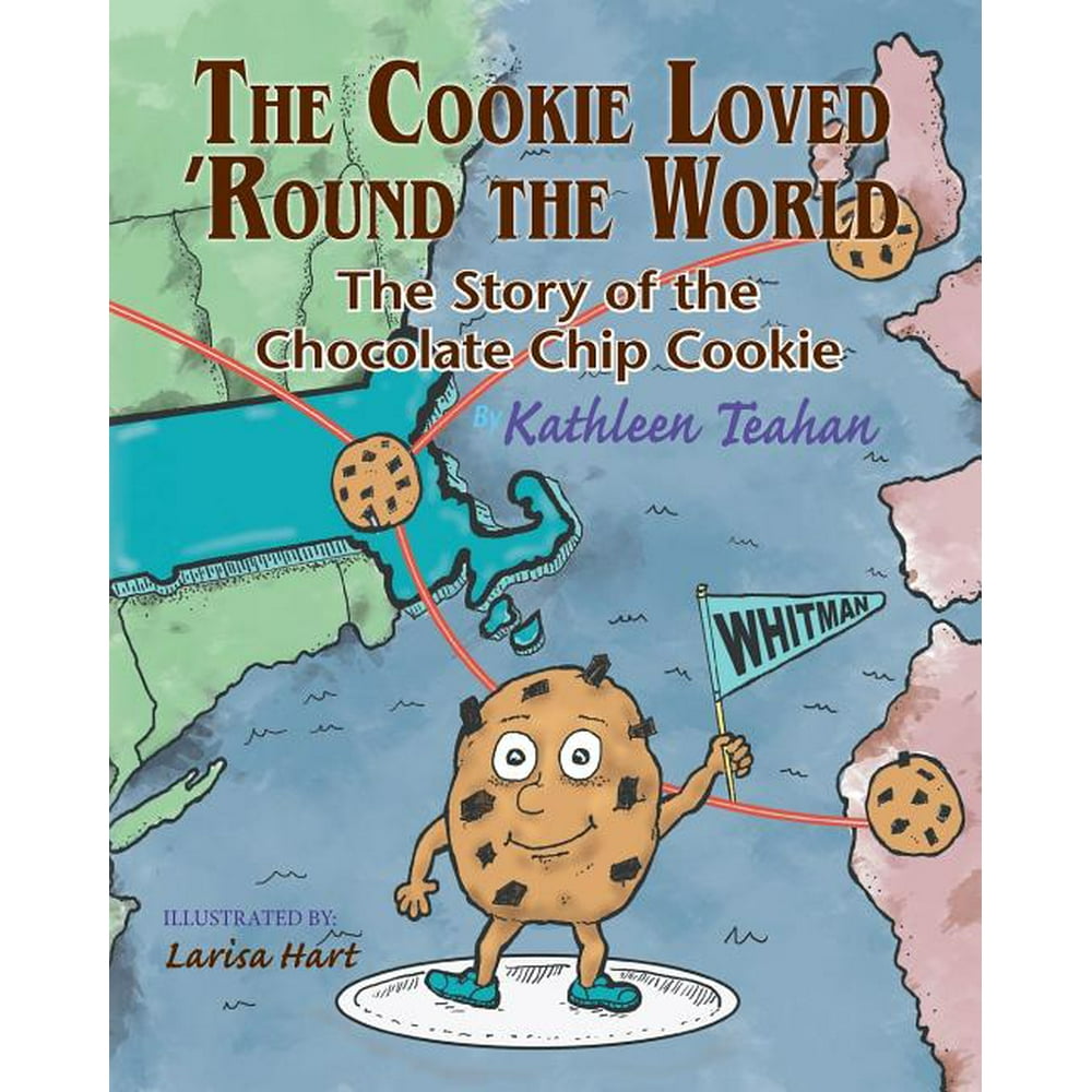 The Cookie Loved 'round the World: The Story of the Chocolate Chip ...