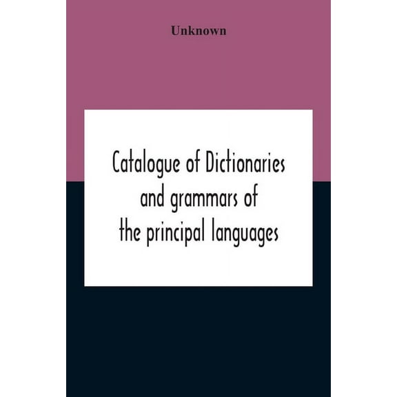 Catalogue Of Dictionaries And Grammars Of The Principal Languages And Dialects Of The World; A Guide For Students And Bo, (Paperback)