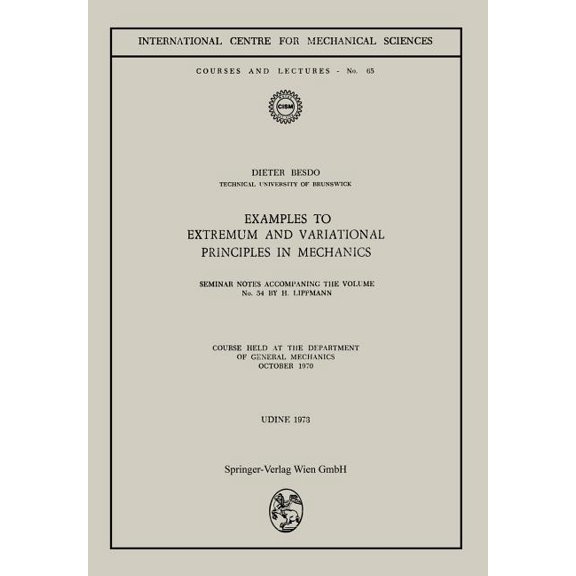 CISM International Centre for Mechanical Examples to Extremum and Variational Principles in Mechanics: Course Held at the Department of General Mechanics October, Book 54, (Paperback)