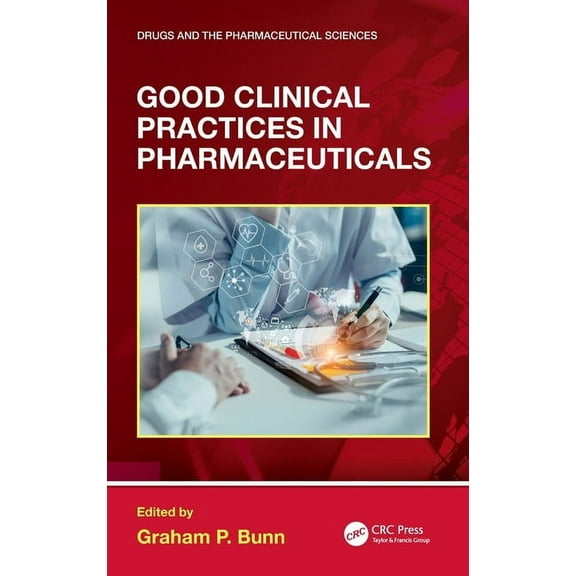 Drugs and the Pharmaceutical Sciences Good Clinical Practices in Pharmaceuticals, (Hardcover)