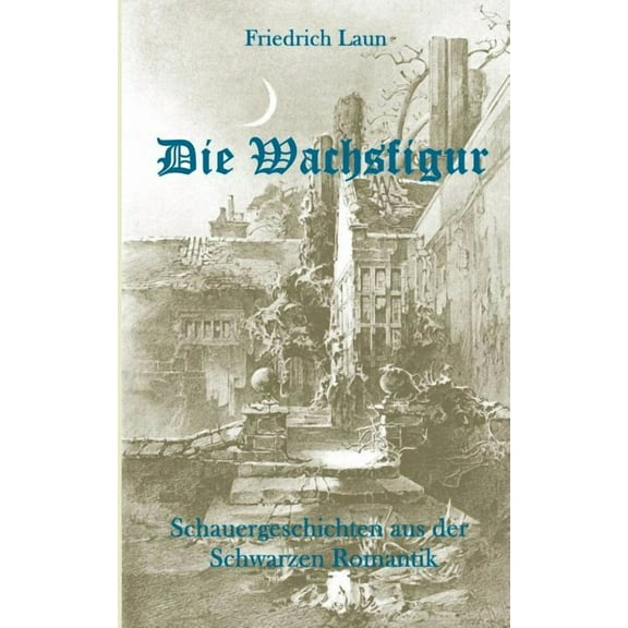Die Wachsfigur: Schauergeschichten aus der Schwarzen Romantik, (Paperback)
