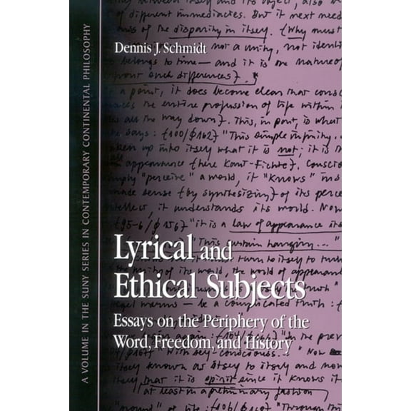 Suny Contemporary Continental Philosophy Lyrical and Ethical Subjects: Essays on the Periphery of the Word, Freedom, and History, (Paperback)