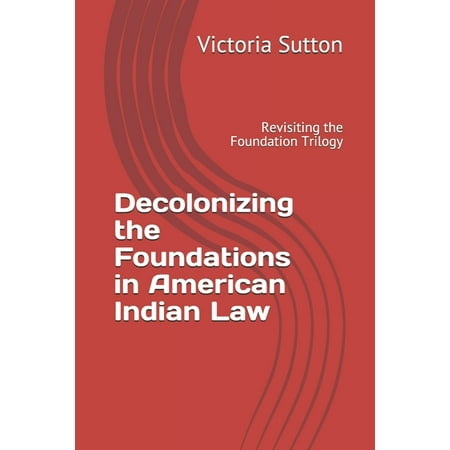ISBN 9780996818681 product image for Decolonizing the Foundations in American Indian Law: Revisiting the Foundation T | upcitemdb.com