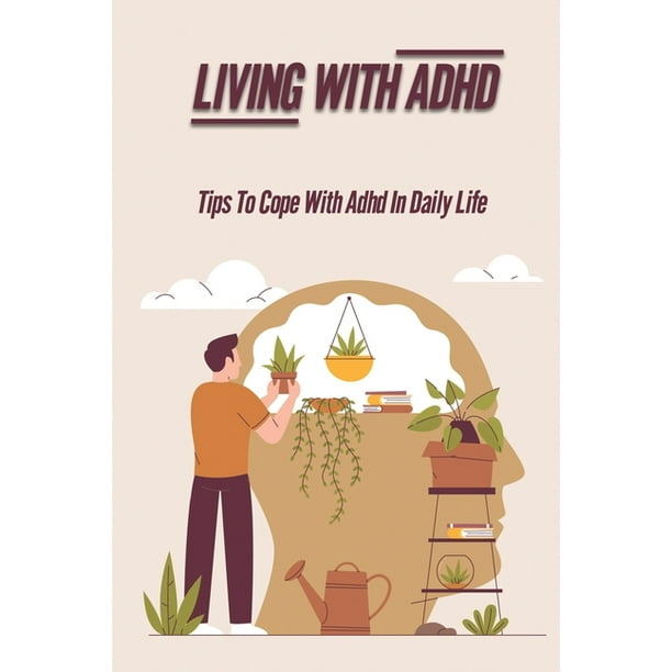 Living With Adhd Tips To Cope With Adhd In Daily Life Manage Adhd