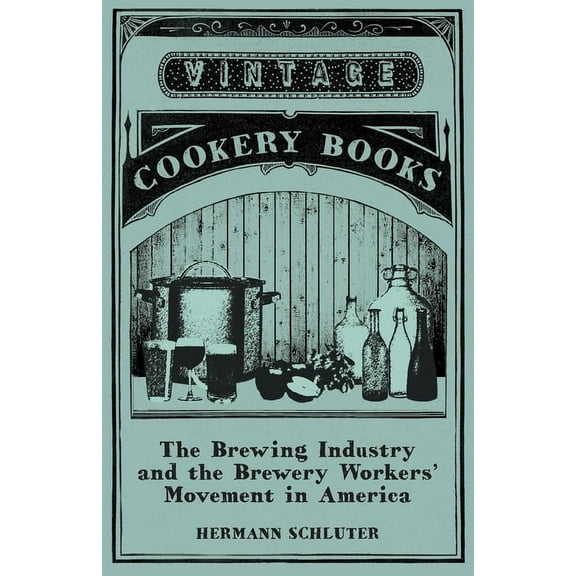 The Brewing Industry and the Brewery Workers' Movement in America, (Paperback)
