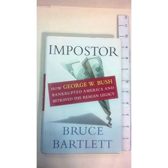 Pre-Owned Impostor: How George W. Bush Bankrupted America and Betrayed the Reagan Legacy Paperback