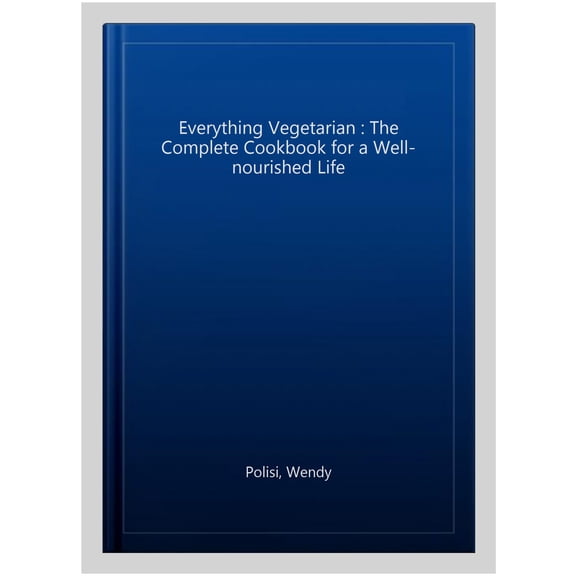 Pre-Owned Everything Vegetarian: The Complete Cookbook for a Well-Nourished Life Paperback