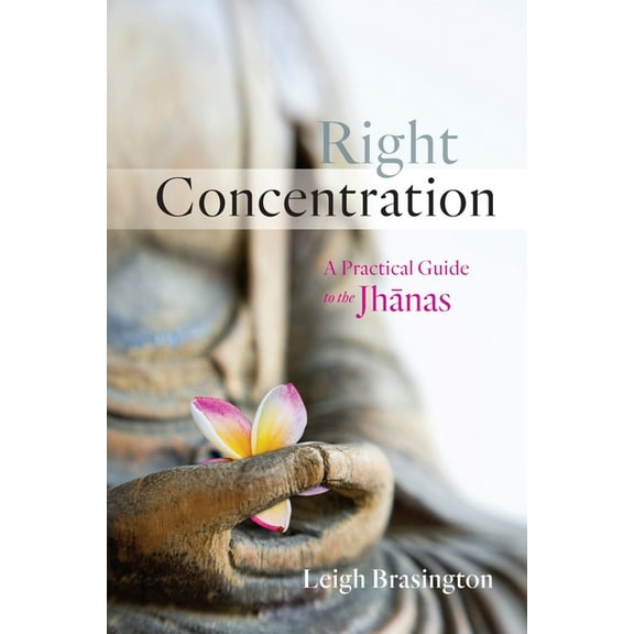 Right Concentration: A Practical Guide to the Jhanas, (Paperback)
